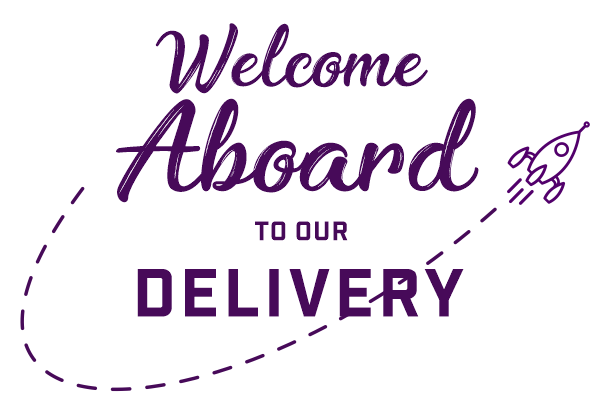 Welcome Aboard to our Delivery!